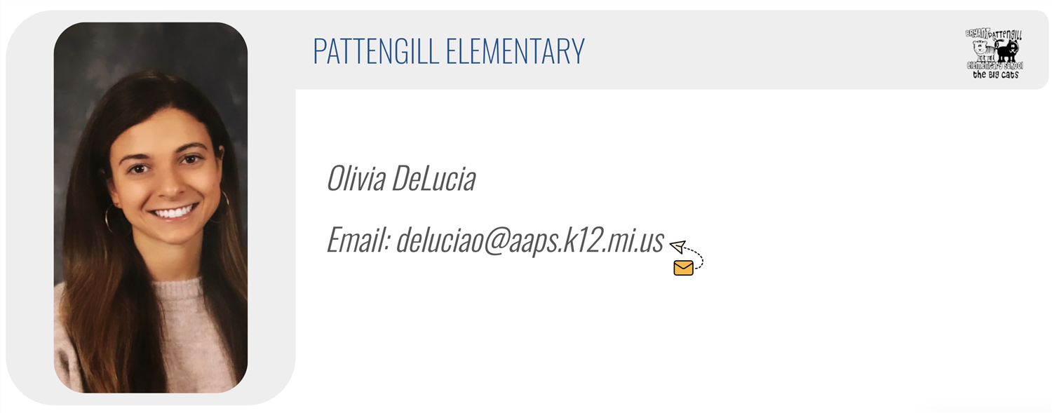 PATTENGILL ELEMENTARY: Olivia DeLucia, Email: deluciao@aaps.k12.mi.us  